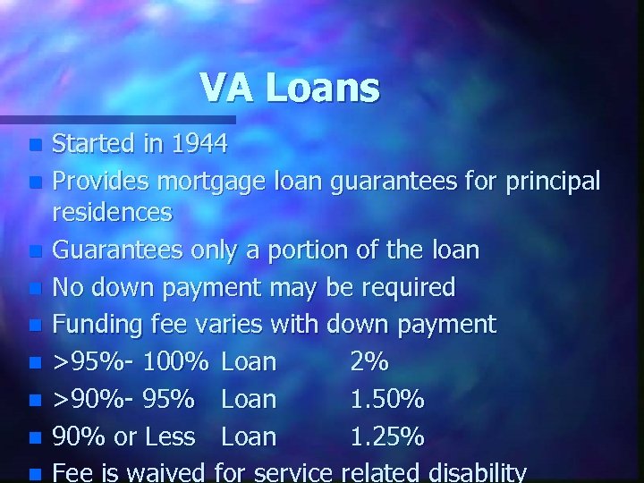 VA Loans n n n n n Started in 1944 Provides mortgage loan guarantees