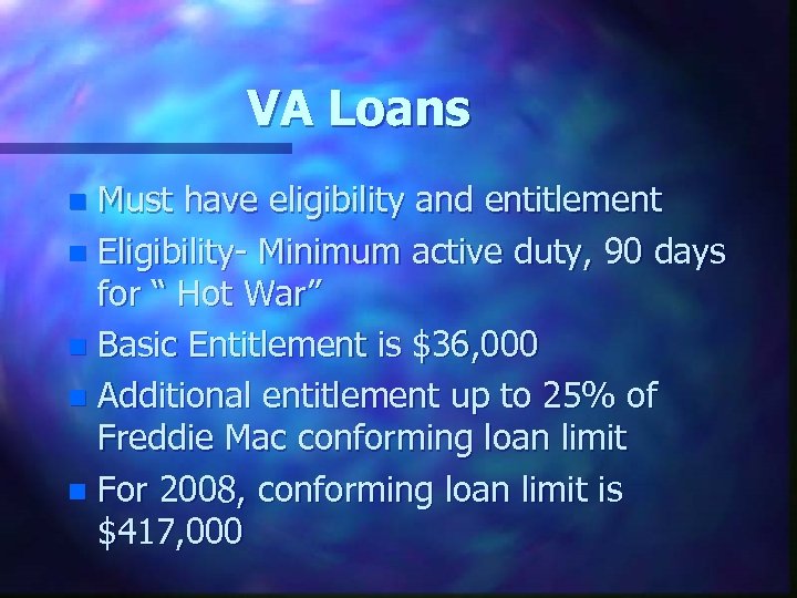 VA Loans Must have eligibility and entitlement n Eligibility- Minimum active duty, 90 days