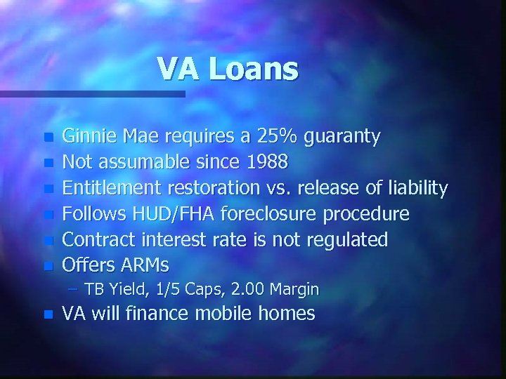 VA Loans n n n Ginnie Mae requires a 25% guaranty Not assumable since