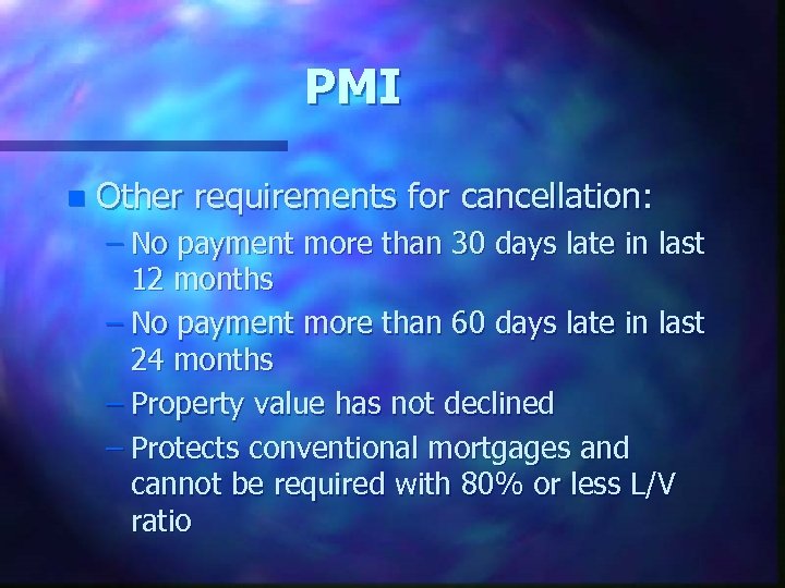 PMI n Other requirements for cancellation: – No payment more than 30 days late
