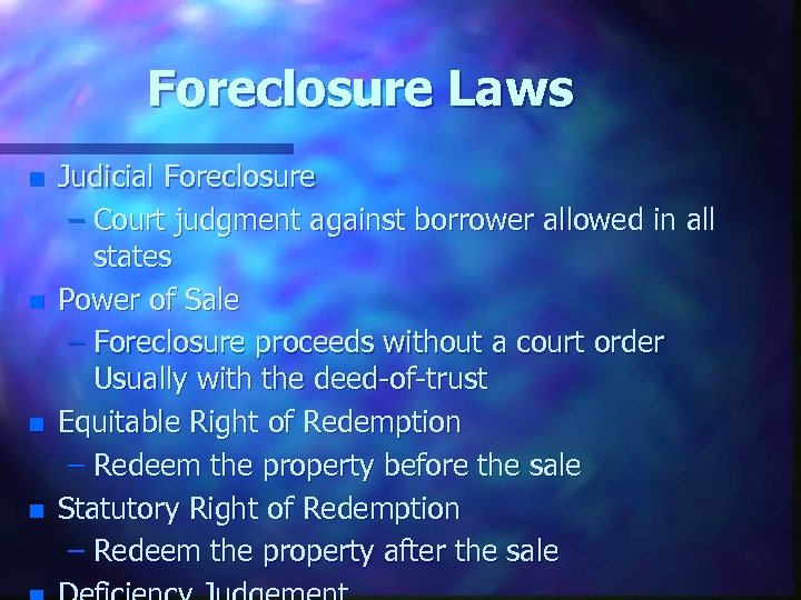 Foreclosure Laws n n Judicial Foreclosure – Court judgment against borrower allowed in all