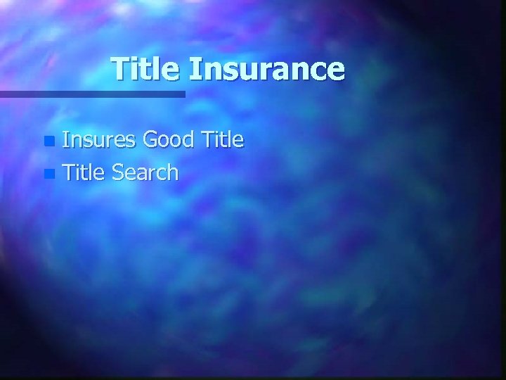 Title Insurance Insures Good Title n Title Search n 