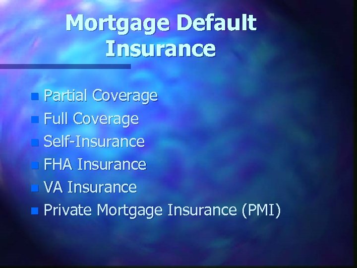 Mortgage Default Insurance Partial Coverage n Full Coverage n Self-Insurance n FHA Insurance n