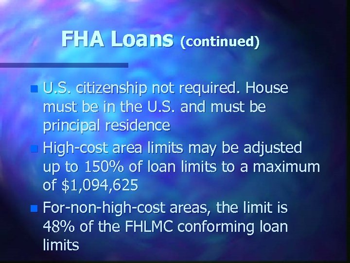 FHA Loans (continued) U. S. citizenship not required. House must be in the U.