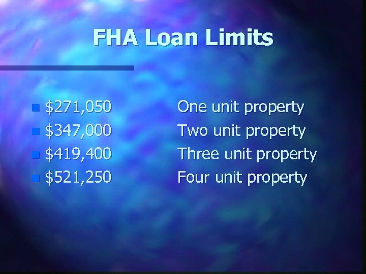 FHA Loan Limits $271, 050 n $347, 000 n $419, 400 n $521, 250