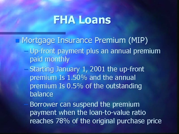 FHA Loans n Mortgage Insurance Premium (MIP) – Up-front payment plus an annual premium