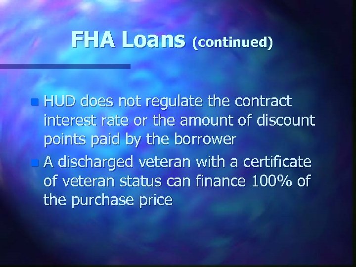 FHA Loans (continued) HUD does not regulate the contract interest rate or the amount