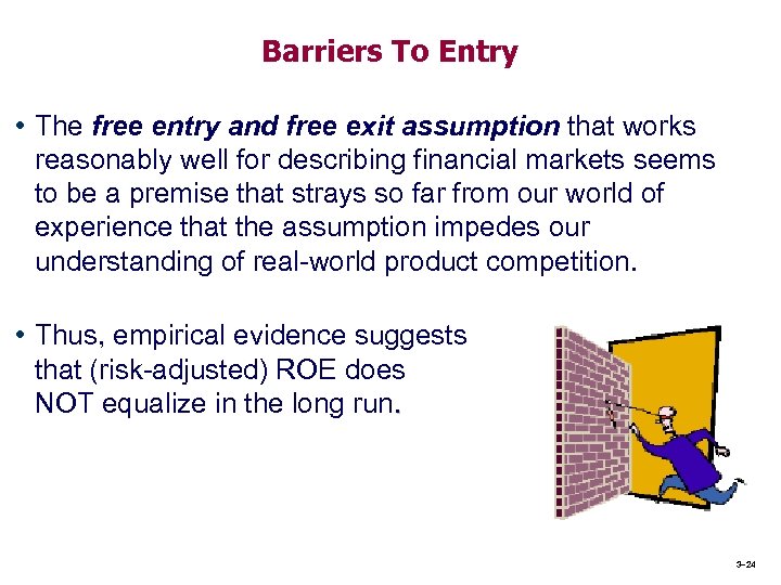 Barriers To Entry • The free entry and free exit assumption that works reasonably