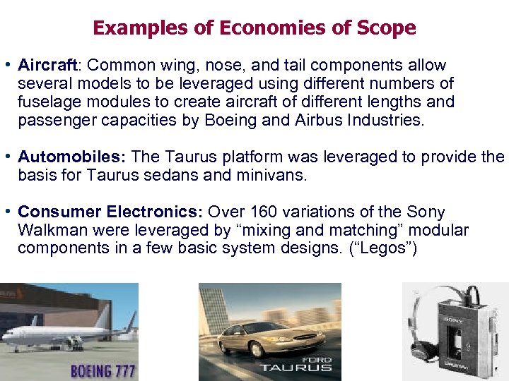 Examples of Economies of Scope • Aircraft: Common wing, nose, and tail components allow