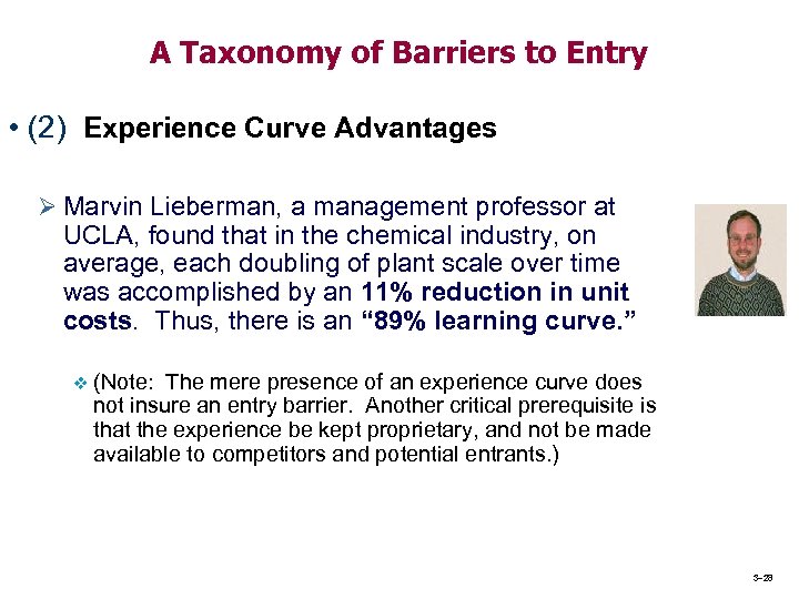 A Taxonomy of Barriers to Entry • (2) Experience Curve Advantages Ø Marvin Lieberman,