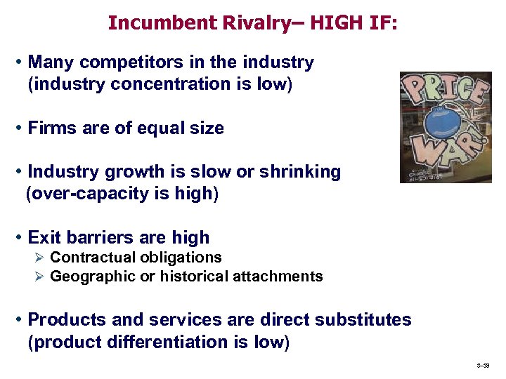 Incumbent Rivalry– HIGH IF: • Many competitors in the industry (industry concentration is low)