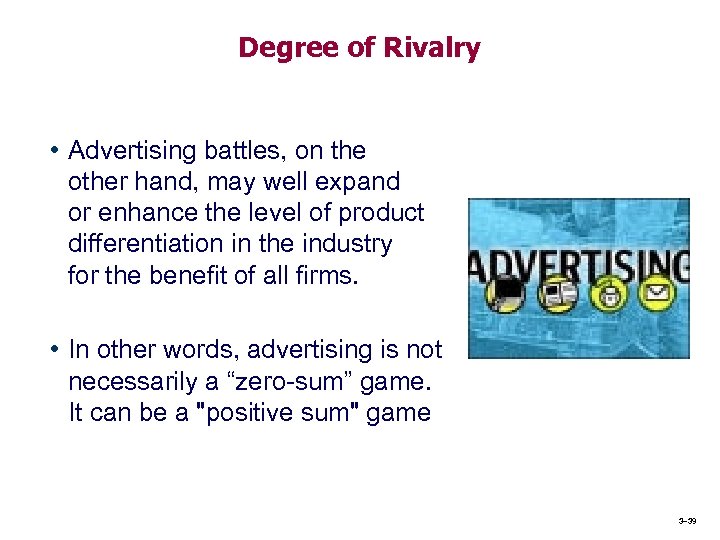 Degree of Rivalry • Advertising battles, on the other hand, may well expand or