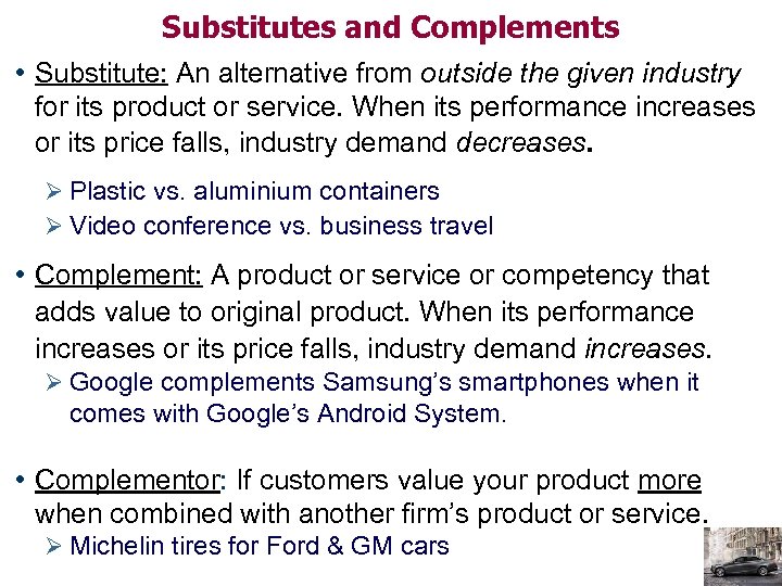 Substitutes and Complements • Substitute: An alternative from outside the given industry for its