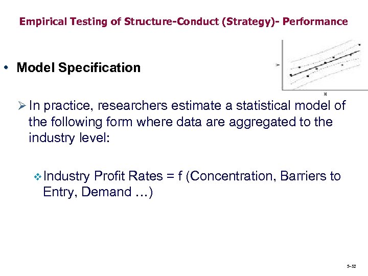 Empirical Testing of Structure-Conduct (Strategy)- Performance • Model Specification Ø In practice, researchers estimate