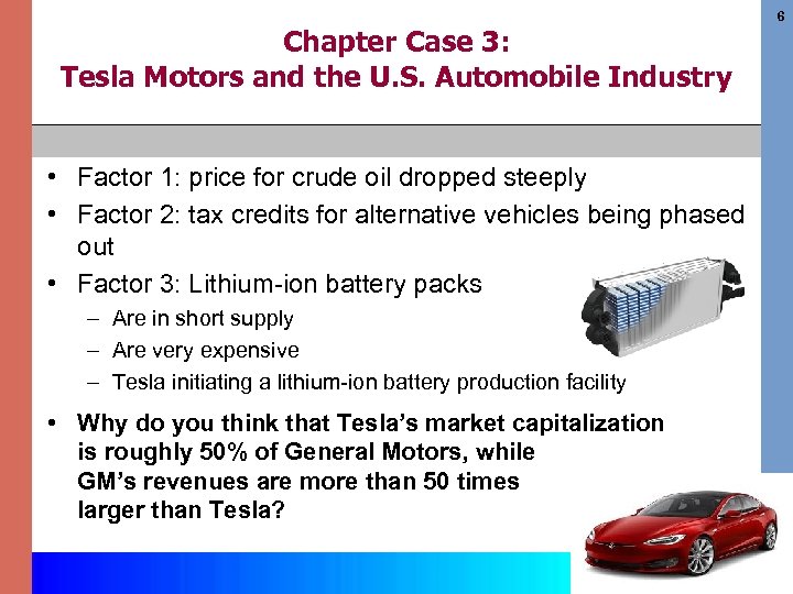 6 Chapter Case 3: Tesla Motors and the U. S. Automobile Industry • Factor