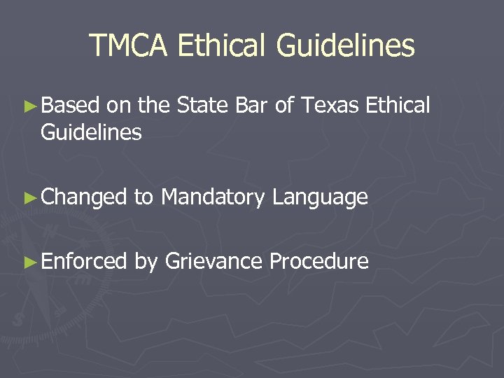 TMCA Ethical Guidelines ► Based on the State Bar of Texas Ethical Guidelines ►