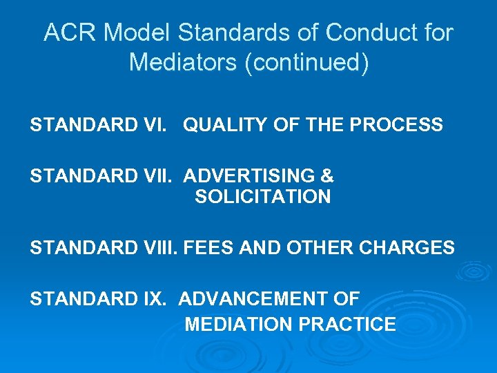 ACR Model Standards of Conduct for Mediators (continued) STANDARD VI. QUALITY OF THE PROCESS