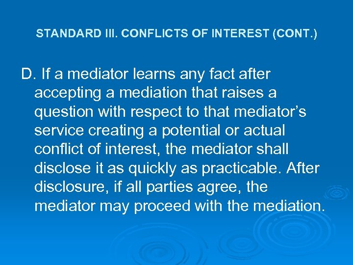 STANDARD III. CONFLICTS OF INTEREST (CONT. ) D. If a mediator learns any fact