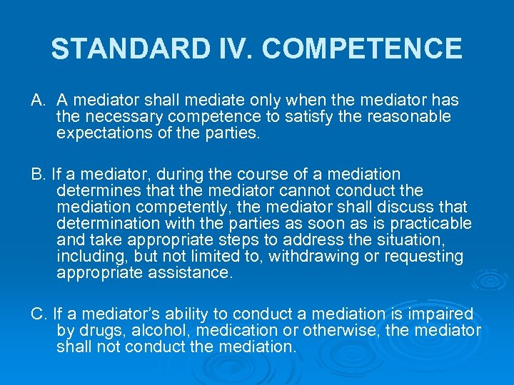 STANDARD IV. COMPETENCE A. A mediator shall mediate only when the mediator has the