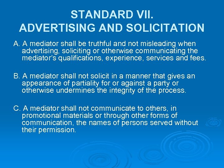 STANDARD VII. ADVERTISING AND SOLICITATION A. A mediator shall be truthful and not misleading