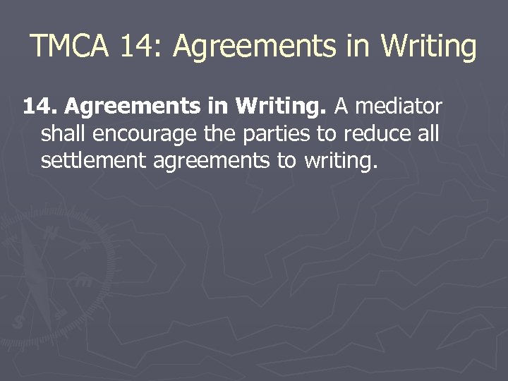 TMCA 14: Agreements in Writing 14. Agreements in Writing. A mediator shall encourage the
