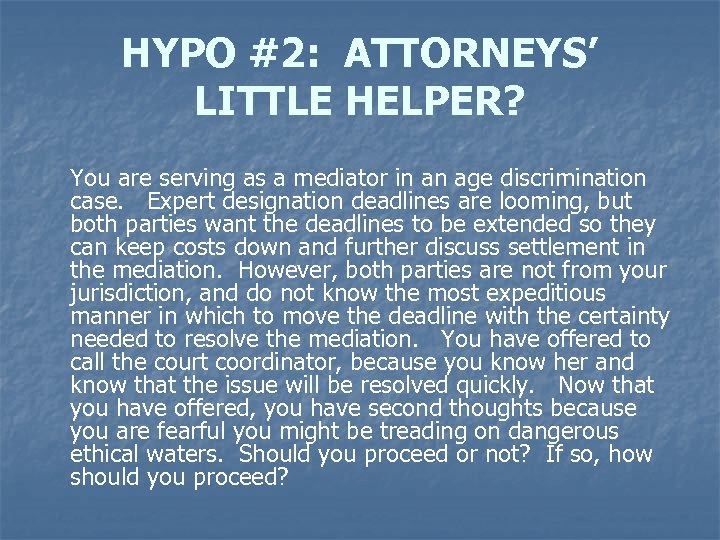 HYPO #2: ATTORNEYS’ LITTLE HELPER? You are serving as a mediator in an age