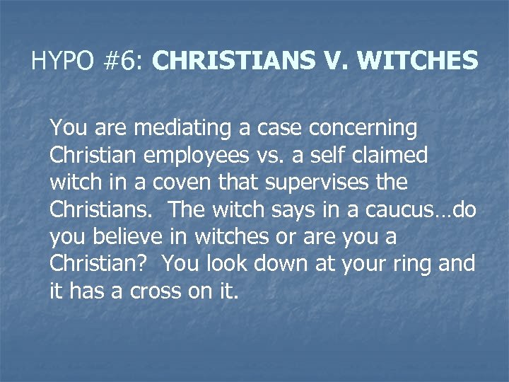 HYPO #6: CHRISTIANS V. WITCHES You are mediating a case concerning Christian employees vs.