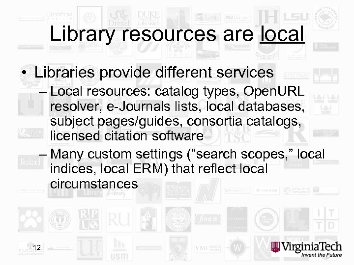 Library resources are local • Libraries provide different services – Local resources: catalog types,