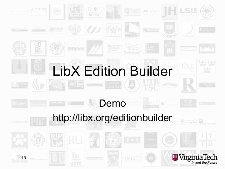 Lib. X Edition Builder Demo http: //libx. org/editionbuilder 16 