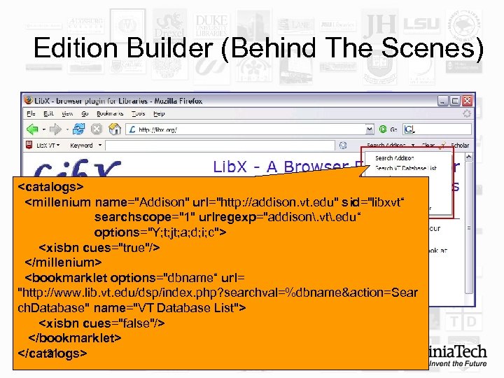 Edition Builder (Behind The Scenes) <catalogs> <millenium name="Addison" url="http: //addison. vt. edu" sid="libxvt“ searchscope="1"