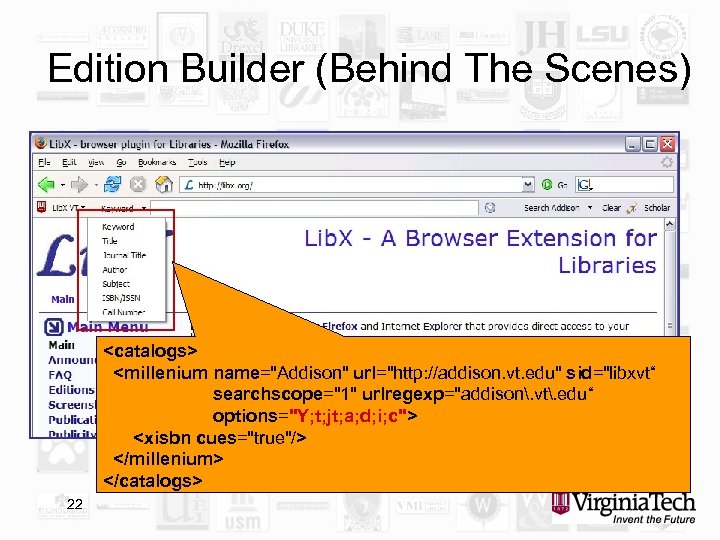 Edition Builder (Behind The Scenes) <catalogs> <millenium name="Addison" url="http: //addison. vt. edu" sid="libxvt“ searchscope="1"