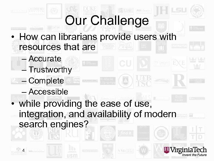 Our Challenge • How can librarians provide users with resources that are – Accurate