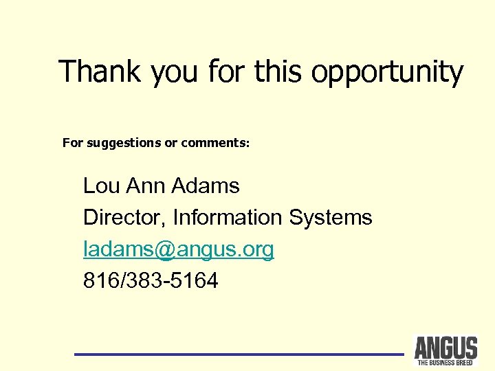 Thank you for this opportunity For suggestions or comments: Lou Ann Adams Director, Information
