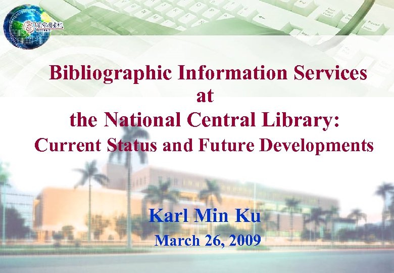 Bibliographic Information Services at the National Central Library: Current Status and Future Developments Karl