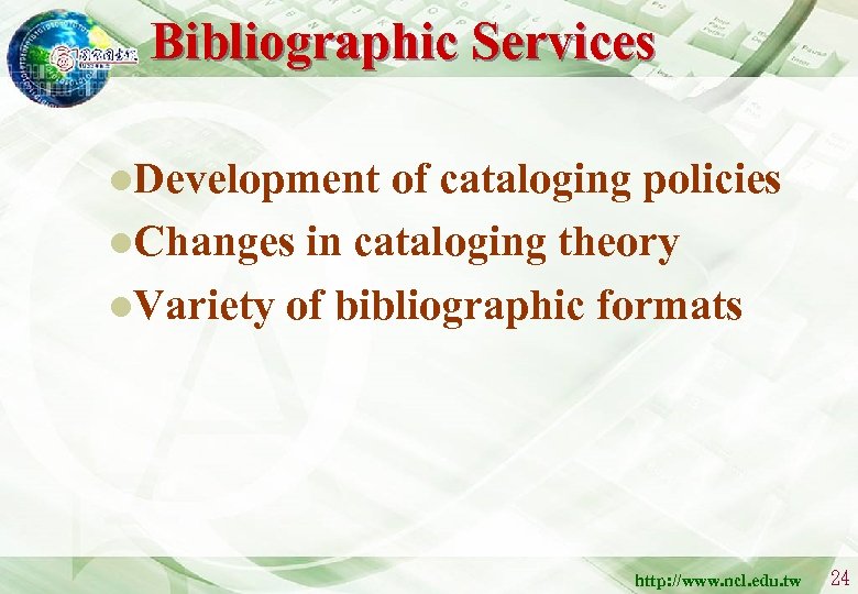 Bibliographic Services l. Development of cataloging policies l. Changes in cataloging theory l. Variety