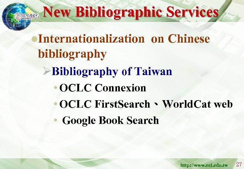 New Bibliographic Services l. Internationalization on Chinese bibliography ØBibliography of Taiwan • OCLC Connexion