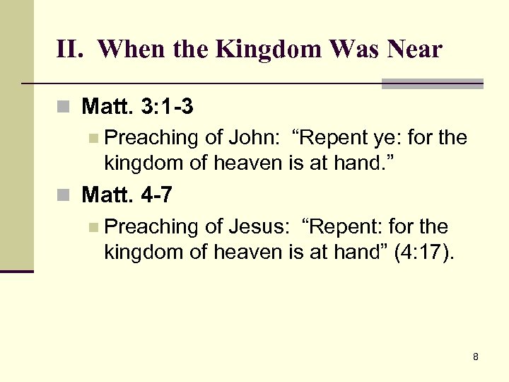 II. When the Kingdom Was Near n Matt. 3: 1 -3 n Preaching of