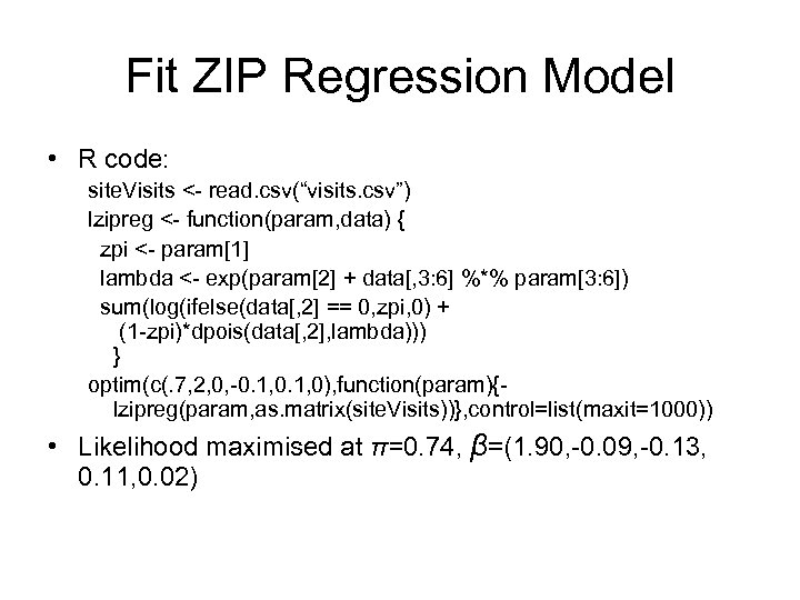 Fit ZIP Regression Model • R code: site. Visits <- read. csv(“visits. csv”) lzipreg