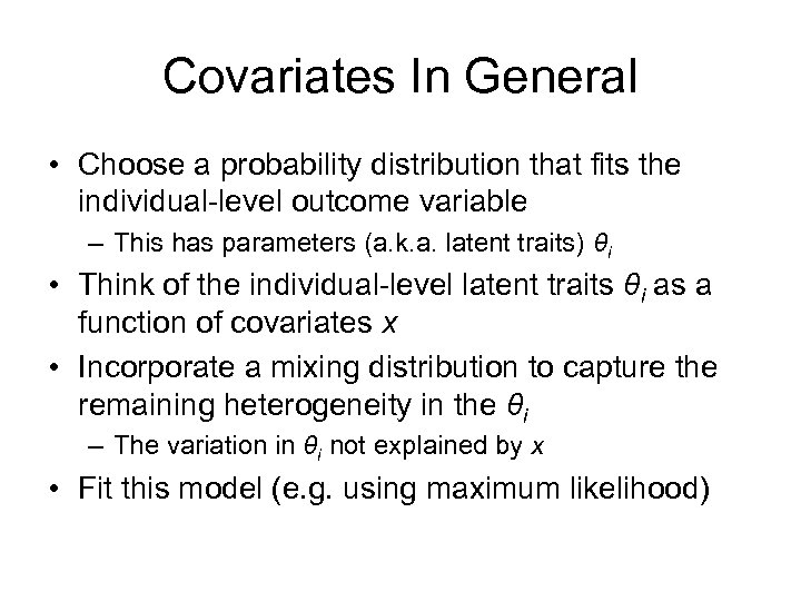 Covariates In General • Choose a probability distribution that fits the individual-level outcome variable