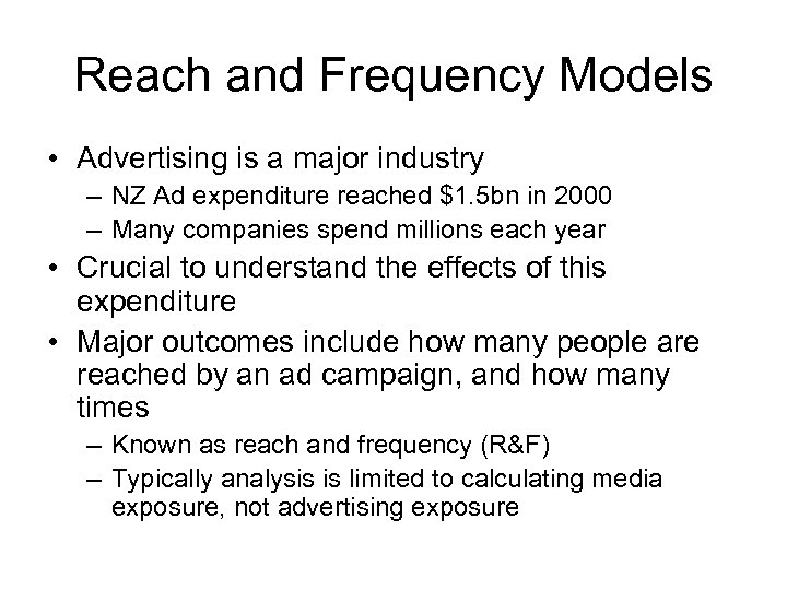 Reach and Frequency Models • Advertising is a major industry – NZ Ad expenditure