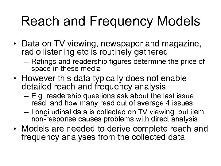 Reach and Frequency Models • Data on TV viewing, newspaper and magazine, radio listening