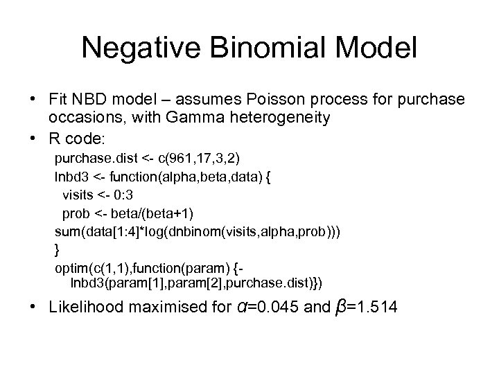 Negative Binomial Model • Fit NBD model – assumes Poisson process for purchase occasions,