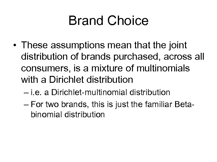 Brand Choice • These assumptions mean that the joint distribution of brands purchased, across