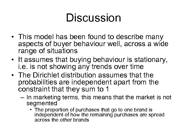 Discussion • This model has been found to describe many aspects of buyer behaviour