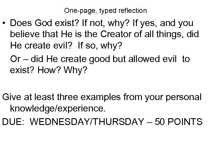 One-page, typed reflection • Does God exist? If not, why? If yes, and you