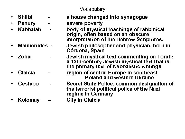 Vocabulary • Shtibl • Penury • Kabbalah - • Maimonides • Zohar - •