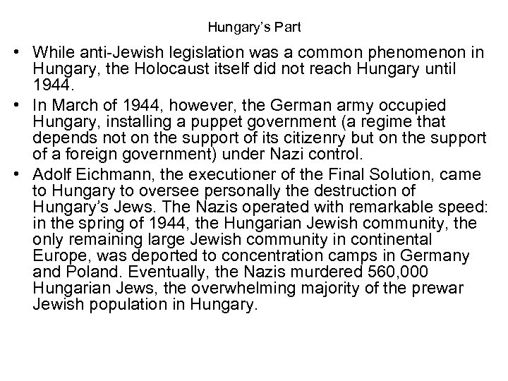 Hungary’s Part • While anti-Jewish legislation was a common phenomenon in Hungary, the Holocaust