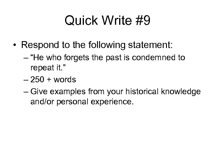 Quick Write #9 • Respond to the following statement: – “He who forgets the