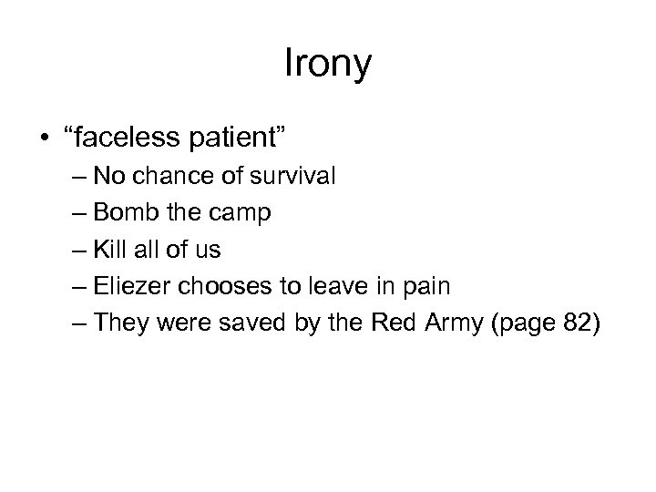 Irony • “faceless patient” – No chance of survival – Bomb the camp –