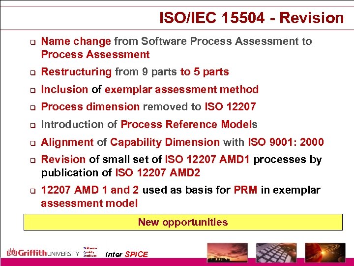 ISO/IEC 15504 - Revision q Name change from Software Process Assessment to Process Assessment